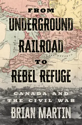 Del ferrocarril subterráneo al refugio rebelde: Canadá y la Guerra Civil - From Underground Railroad to Rebel Refuge: Canada and the Civil War