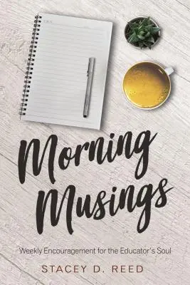 Reflexiones matutinas: Aliento semanal para el alma del educador - Morning Musings: Weekly Encouragement for the Educator's Soul