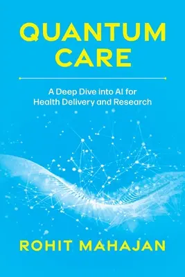 Quantum Care: Una inmersión profunda en la IA para la prestación e investigación sanitarias - Quantum Care: A Deep Dive Into AI for Health Delivery and Research