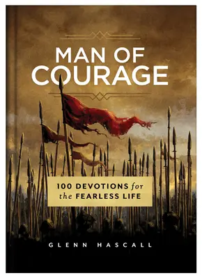 El hombre valiente: 100 devociones para una vida sin miedo - Man of Courage: 100 Devotions for the Fearless Life