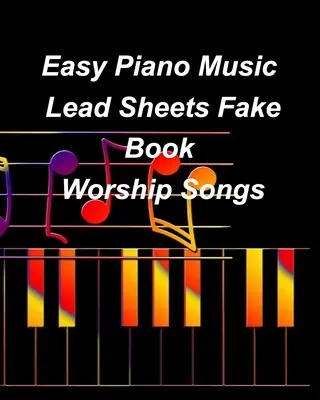 Easy Piano Music Lead Sheets Fake Book Worship Songs: Alabanza Adoración Piano Plomo Hojas Fake Book - Easy Piano Music Lead Sheets Fake Book Worship Songs: Praise Worship Piano Lead Sheets Fake Book