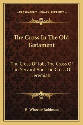 La cruz en el Antiguo Testamento: La cruz de Job; La cruz del siervo y La cruz de Jeremías - The Cross in the Old Testament: The Cross of Job; The Cross of the Servant and the Cross of Jeremiah