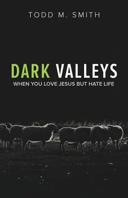 Valles Oscuros: Cuando amas a Jesús pero odias la vida - Dark Valleys: When You Love Jesus But Hate Life