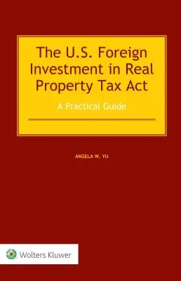 The US Foreign Investment in Real Property Tax Act: Guía práctica - The US Foreign Investment in Real Property Tax Act: A Practical Guide