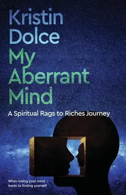 Mi mente aberrante: Un viaje espiritual de la pobreza a la riqueza - My Aberrant Mind: A Spiritual Rags to Riches Journey