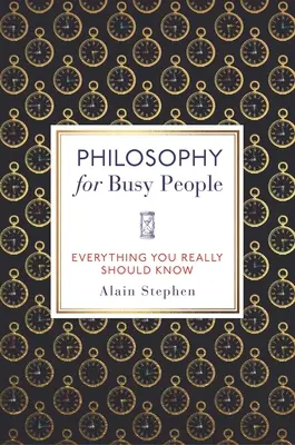 Filosofía para gente ocupada: Todo lo que realmente debería saber - Philosophy for Busy People: Everything You Really Should Know