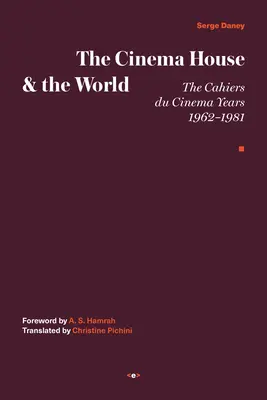 La casa del cine y el mundo: Los años de Cahiers Du Cinema, 1962-1981 - The Cinema House and the World: The Cahiers Du Cinema Years, 1962-1981