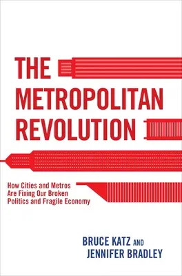 La revolución metropolitana: Cómo las ciudades y las metrópolis están solucionando nuestros problemas políticos y nuestra frágil economía - The Metropolitan Revolution: How Cities and Metros Are Fixing Our Broken Politics and Fragile Economy