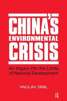 La crisis medioambiental de China: Una investigación sobre los límites del desarrollo nacional: Una investigación sobre los límites del desarrollo nacional - China's Environmental Crisis: An Enquiry into the Limits of National Development: An Enquiry into the Limits of National Development