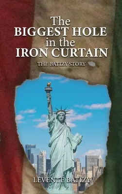 El mayor agujero del Telón de Acero: La historia de Batizy - The Biggest Hole In The Iron Curtain: The Batizy Story