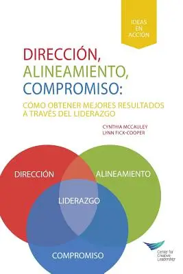 Dirección, alineación, compromiso: Cómo lograr mejores resultados a través del liderazgo (español para Latinoamérica) - Direction, Alignment, Commitment: Achieving Better Results Through Leadership (Spanish for Latin America)