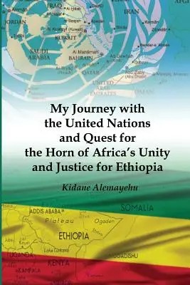 Mi viaje con las Naciones Unidas y la búsqueda de la unidad del Cuerno de África y la justicia para Etiopía - My Journey with the United Nations and Quest for the Horn of Africa's Unity and Justice for Ethiopia