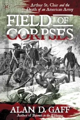 Field of Corpses: Arthur St. Clair y la muerte de un ejército estadounidense - Field of Corpses: Arthur St. Clair and the Death of an American Army