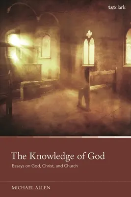 El conocimiento de Dios: Ensayos sobre Dios, Cristo y la Iglesia - The Knowledge of God: Essays on God, Christ, and Church