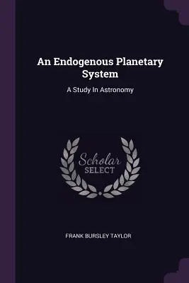 Un sistema planetario endógeno: A Study In Astronomy - An Endogenous Planetary System: A Study In Astronomy