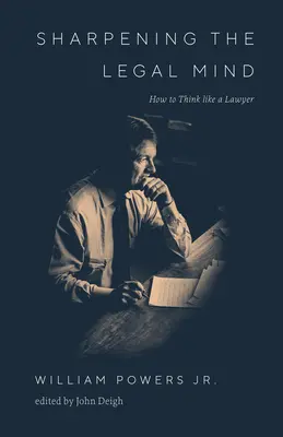 Agudizar la mente jurídica: cómo pensar como un abogado - Sharpening the Legal Mind: How to Think Like a Lawyer