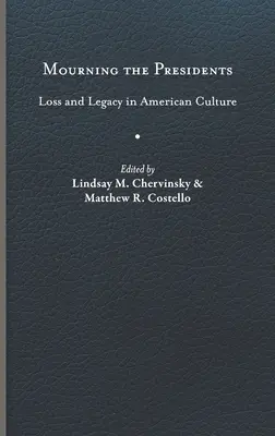 Luto por los presidentes: Pérdida y legado en la cultura estadounidense - Mourning the Presidents: Loss and Legacy in American Culture