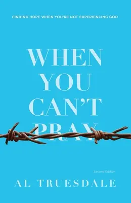 Cuando no puedes rezar: Cómo encontrar esperanza cuando no experimentas a Dios - When You Can't Pray: Finding Hope When You're Not Experiencing God