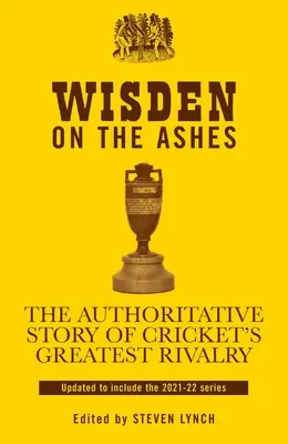 Wisden on the Ashes: La historia autorizada de la mayor rivalidad del críquet - Wisden on the Ashes: The Authoritative Story of Cricket's Greatest Rivalry