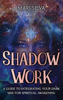 Trabajo de Sombra: Una Guía para Integrar tu Lado Oscuro para el Despertar Espiritual - Shadow Work: A Guide to Integrating Your Dark Side for Spiritual Awakening