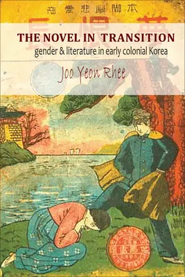 La novela en transición: Género y literatura en la Corea colonial temprana - The Novel in Transition: Gender and Literature in Early Colonial Korea