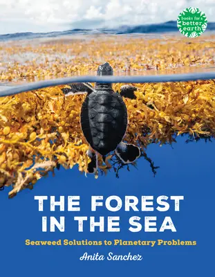 El bosque en el mar: Soluciones de las algas a los problemas planetarios - The Forest in the Sea: Seaweed Solutions to Planetary Problems