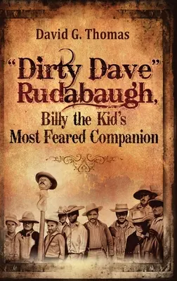Dirty Dave Rudabaugh, el compañero más temido de Billy the Kid - Dirty Dave Rudabaugh, Billy the Kid's Most Feared Companion
