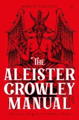 El Manual de Aleister Crowley: Magia Thelémica para los Tiempos Modernos - The Aleister Crowley Manual: Thelemic Magick for Modern Times