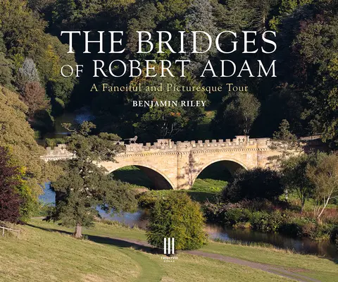 Los puentes de Robert Adam: un recorrido imaginativo y pintoresco - The Bridges of Robert Adam: A Fanciful and Picturesque Tour