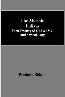 Los indios Abenaki; sus tratados de 1713 y 1717, y un vocabulario - The Abenaki Indians; Their Treaties of 1713 & 1717, and a Vocabulary