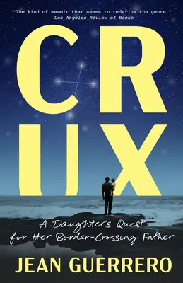 Crux: La búsqueda de una hija por su padre fronterizo - Crux: A Daughter's Quest for Her Border-Crossing Father