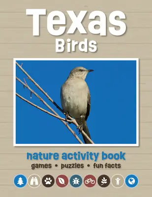 Libro de actividades sobre la naturaleza de las aves de Texas: Juegos y actividades para jóvenes entusiastas de la naturaleza - Texas Birds Nature Activity Book: Games & Activities for Young Nature Enthusiasts