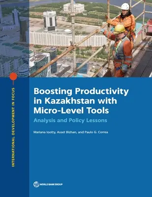 Fomento de la productividad en Kazajstán con herramientas de nivel micro: Análisis y lecciones políticas - Boosting Productivity in Kazakhstan with Micro-Level Tools: Analysis and Policy Lessons