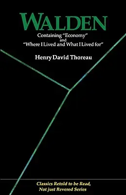 Walden: Economía y dónde viví y para qué viví (Clásicos contados para ser leídos, no sólo venerados) - Walden: Containing Economy and Where I Lived and What I Lived for (Classics Retold to Be Read, Not Just Revered)