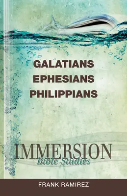 Estudios Bíblicos de Inmersión: Gálatas, Efesios, Filipenses - Immersion Bible Studies: Galatians, Ephesians, Philippians