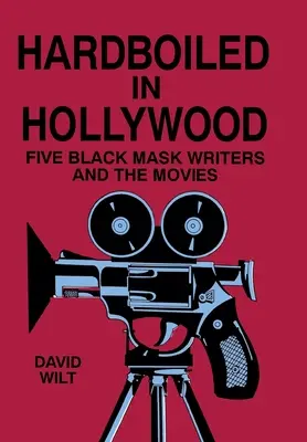 Hardboiled en Hollywood: Cinco escritores de novela negra y el cine - Hardboiled in Hollywood: Five Black Mask Writers and the Movies