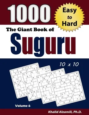 El libro gigante de Suguru: 1000 puzzles de números fáciles a difíciles (10x10) - The Giant Book of Suguru: 1000 Easy to Hard Number Blocks (10x10) Puzzles