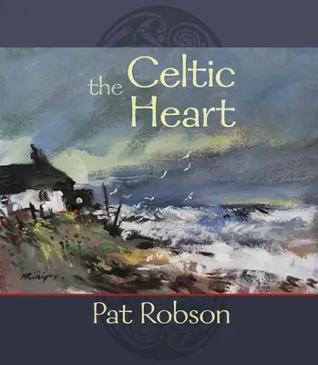 El corazón celta: Antología de oraciones y poemas de tradición celta - The Celtic Heart: An Anthology of Prayers and Poems in the Celtic Tradition