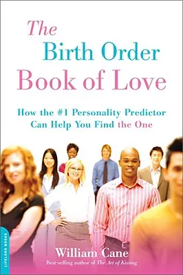 El libro del amor por orden de nacimiento: cómo el predictor de personalidad número 1 puede ayudarte a encontrar a la persona ideal - The Birth Order Book of Love: How the #1 Personality Predictor Can Help You Find the One