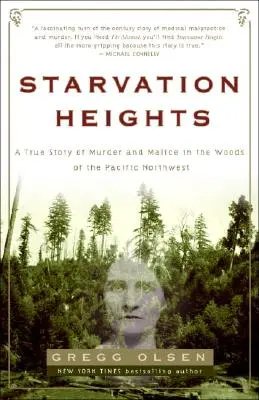 Starvation Heights: Una historia real de asesinato y malicia en los bosques del noroeste del Pacífico - Starvation Heights: A True Story of Murder and Malice in the Woods of the Pacific Northwest