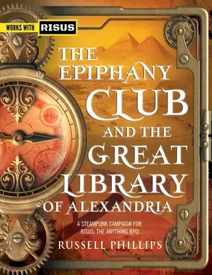 El Club de la Epifanía y la Gran Biblioteca de Alejandría: Una campaña Steampunk para RISUS: The Anything RPG - The Epiphany Club and the Great Library of Alexandria: A Steampunk campaign for RISUS: The Anything RPG