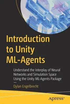 Introducción a Unity ML-Agents: Comprender la Interacción de las Redes Neuronales y el Espacio de Simulación Usando el Paquete Unity ML-Agents - Introduction to Unity ML-Agents: Understand the Interplay of Neural Networks and Simulation Space Using the Unity ML-Agents Package