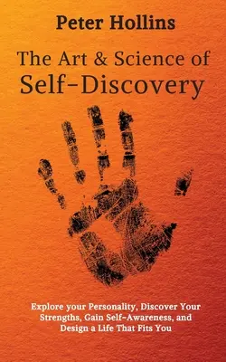 El arte y la ciencia del autodescubrimiento: Explore su personalidad, descubra sus puntos fuertes, adquiera conciencia de sí mismo y diseñe una vida a su medida. - The Art and Science of Self-Discovery: Explore your Personality, Discover Your Strengths, Gain Self-Awareness, and Design a Life That Fits You