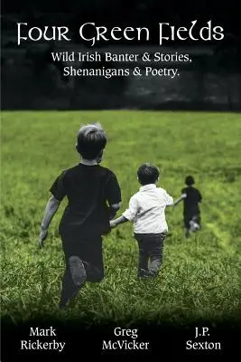 Cuatro campos verdes: Bromas irlandesas salvajes y cuentos, travesuras y poesía. - Four Green Fields: Wild Irish Banter & Stories, Shenanigans & Poetry.