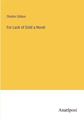 A falta de oro una novela - For Lack of Gold a Novel