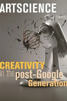 Artscience: Creatividad en la generación post-Google - Artscience: Creativity in the Post-Google Generation