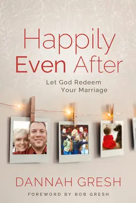 Happily Even After: Deja Que Dios Redima Tu Matrimonio - Happily Even After: Let God Redeem Your Marriage