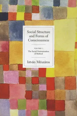 Estructura social y formas de conciencia, volumen 1: La determinación social del método - Social Structure and Forms of Consciousness, Volume 1: The Social Determination of Method