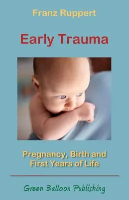 Trauma precoz: Embarazo, nacimiento y primeros años de vida - Early Trauma: Pregnancy, Birth and First Years of Life