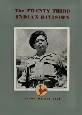 La Vigesimotercera División India: La División del Gallo de Pelea - The Twenty Third Indian Division: The Fighting Cock Division